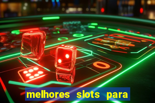 melhores slots para ganhar dinheiro